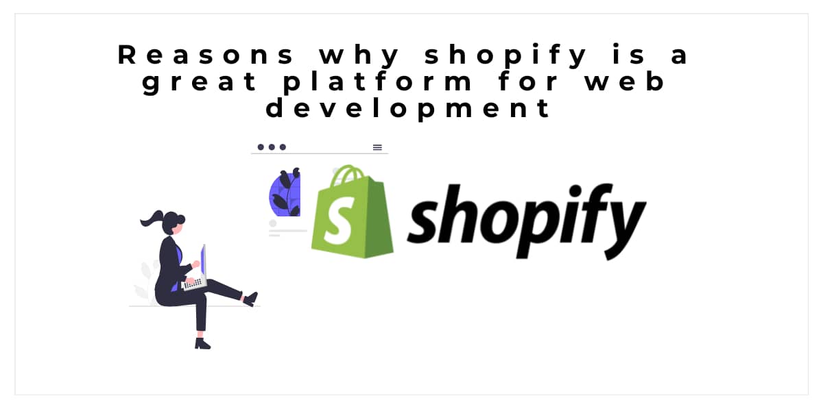 Reasons Why Shopify Is A Great Platform For Web Development Our Code