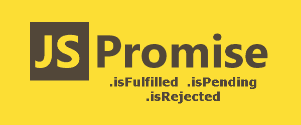 How To Check If A Javascript Promise Has Been Fulfilled, Rejected Or ...