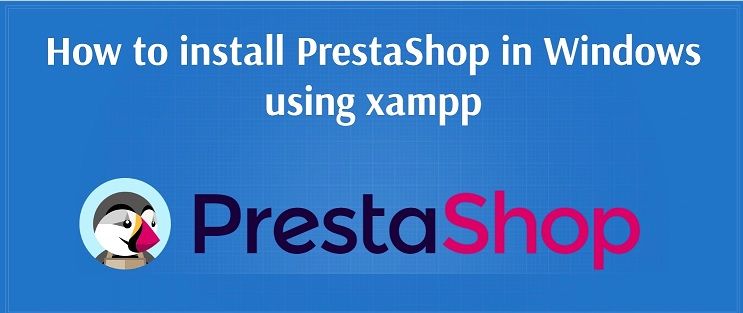 How to install and setup PrestaShop using Xampp in Windows