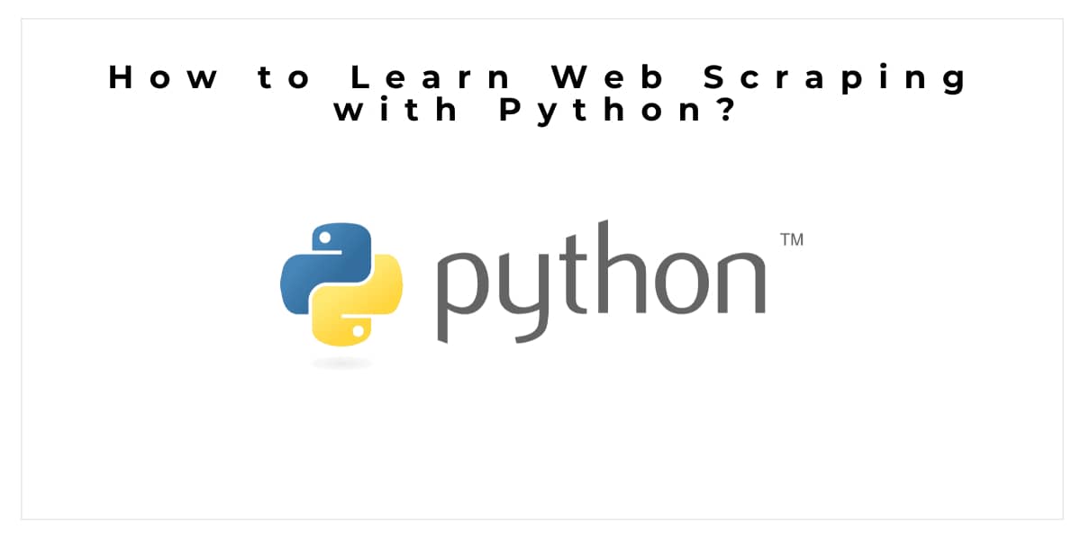 How to Learn Web Scraping with Python? Step-by-Step Tutorial