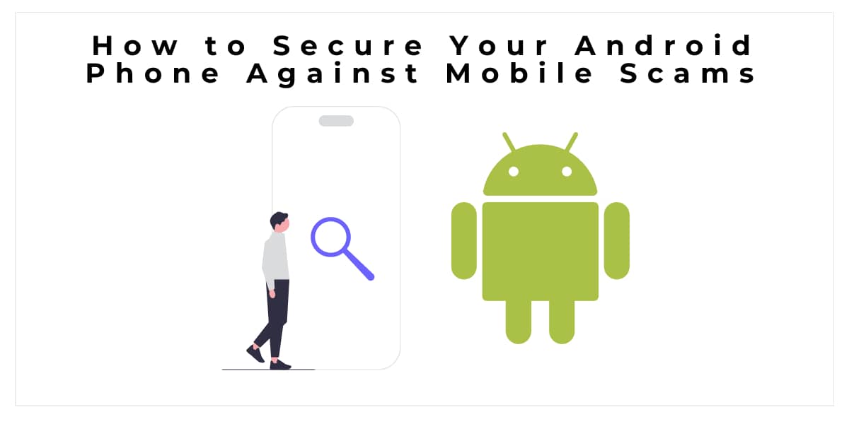 How To Secure Your Android Phone Against Mobile Scams Our Code World 5788