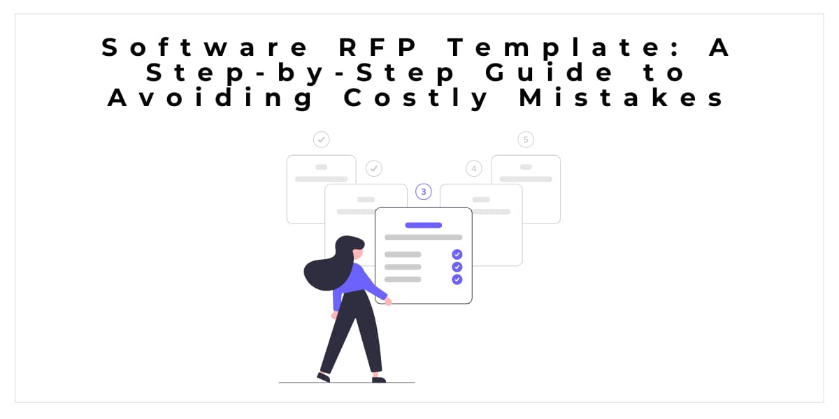 Software RFP Template: A Step by Step Guide to Avoiding Costly Mistakes