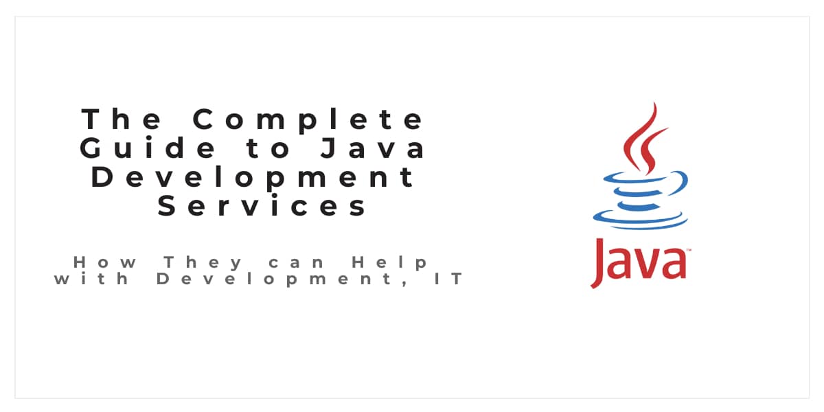 The Complete Guide to Java Development Services and How They can Help with Development, IT