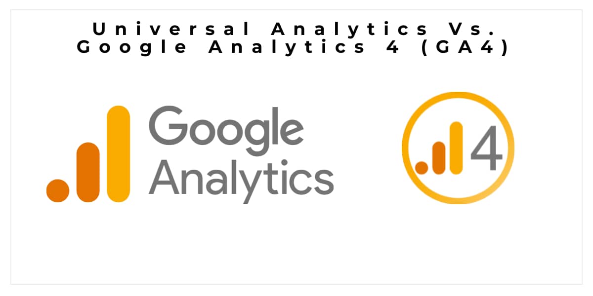 Universal Analytics Vs. Google Analytics 4 (GA4) | Our Code World